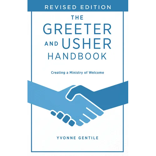 The Greeter and Usher Handbook - Revised Edition: Creating a Ministry of Welcome