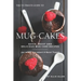 The Ultimate Guide to Mug-Cakes: Quick, Moist and Delicious Mug Cake Recipes for When You Want A Quick Treat!