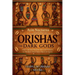 Orishas the Dark Gods: Unveil hidden powers of Santeria, Voodoo, and Yoruba magic with Guided Meditations and Prayers to Awaken Your Inner Ancient Spi