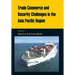 Trade Commerce and Security Challenges in the Asia Pacific Region