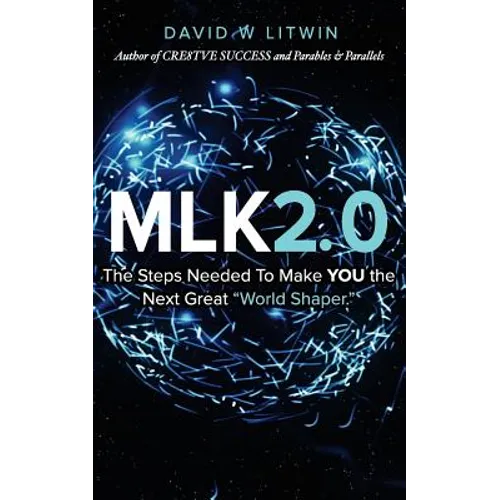 Mlk2.0: The Steps Needed to Make YOU the Next Great "World Shaper."