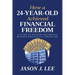 How a 24-Year-Old Achieved Financial Freedom: A Guide to Helping You Obtain Massive Wealth at a Young Age