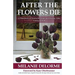 After the Flowers Die: A Handbook of Heartache, Hope and Healing After Losing a Child