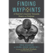 Finding Waypoints: A Warrior's Journey Toward Peace and Purpose