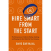 Hire Smart from the Start: The Entrepreneur's Guide to Finding, Catching, and Keeping the Best Talent for Your Company