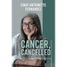 Cancer, Cancelled: Taking on 4th stage cancer, and coming out alive.