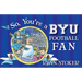 So, You're a BYU Football Fan