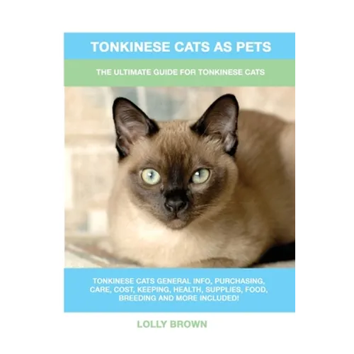 Tonkinese Cats as Pets: The Ultimate Guide for Tonkinese Cats