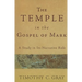 The Temple in the Gospel of Mark: A Study in Its Narrative Role