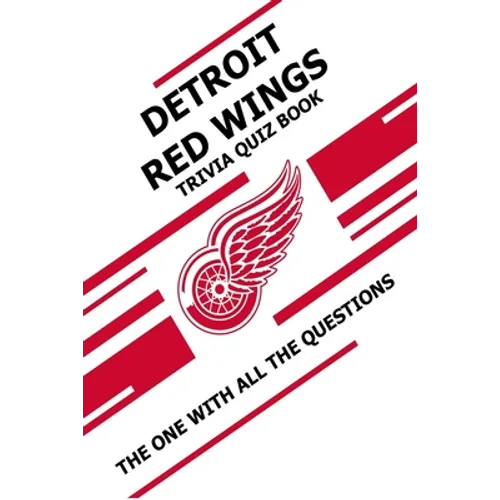 Detroit Red Wings Trivia Quiz Book: The One With All The Questions