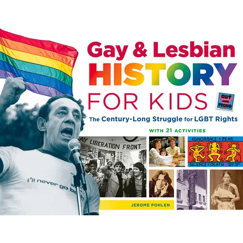 Gay & Lesbian History for Kids: The Century-Long Struggle for LGBT Rights, with 21 Activities Volume 60