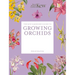 The Kew Gardener's Guide to Growing Orchids: The Art and Science to Grow Your Own Orchids