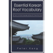 Essential Korean Root Vocabulary Fast Track Your Korean Language Learning with Chinese Root Words: Essential Chinese Roots for Korean Learning