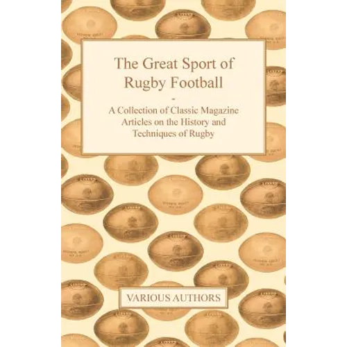 The Great Sport of Rugby Football - A Collection of Classic Magazine Articles on the History and Techniques of Rugby