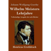 Wilhelm Meisters Lehrjahre (Großdruck): Vollständige Ausgabe der acht Bücher
