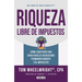 Riqueza Libre de Impuestos: Cómo Construir Una Gran Riqueza Reduciendo Permanentemente Tus Impuestos/ Tax-Free Wealth: How to Build Massive Wealth