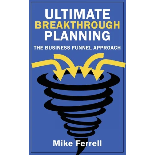 Ultimate Breakthrough Planning: The Business Funnel Approach