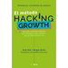 El Método Hacking Growth: Qué Hacen Compañias Explosivas Como Facebook, Airbnb Ywalmart Para Ser Líderes En El Mercado/ Hacking Growth = Hacking Growt
