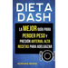 Dieta Dash: La Mejor Guía Para Perder Peso Y Presión Arterial Alta: Recetas Para Adelgazar