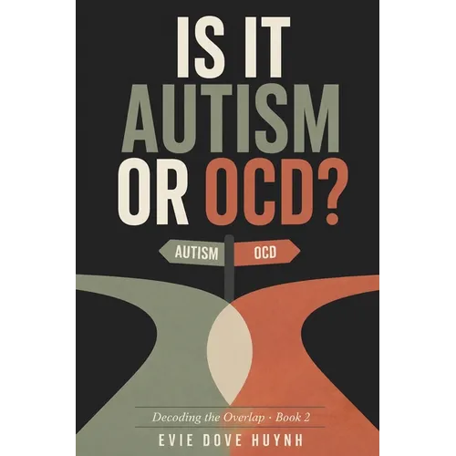 Is It Autism or OCD?: Stims, Rituals, Special Interests and Intrusive Thoughts, and How to Tell Which Is Which