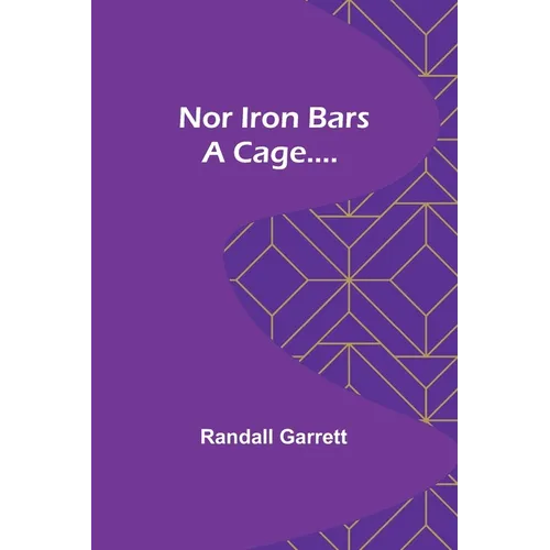 Nor Iron Bars a Cage....