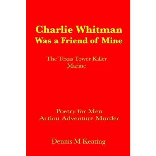 Charlie Whitman Was a Friend of Mine: The Texas Tower Killer Marine