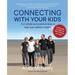 Connecting with Your Kids: Fun, Simple and Practical Ideas to Help Raise Resilient Children