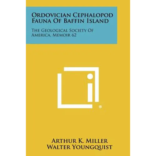 Ordovician Cephalopod Fauna Of Baffin Island: The Geological Society Of America, Memoir 62