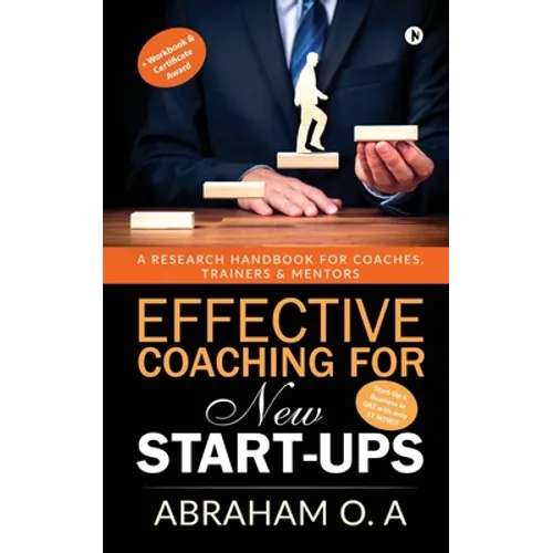 Effective Coaching for New Start-Ups: A Research Handbook for Coaches, Trainers & Mentors