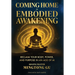 Coming Home to Embodied Awakening: Reclaim Your Body, Power, and Purpose in an Age of AI