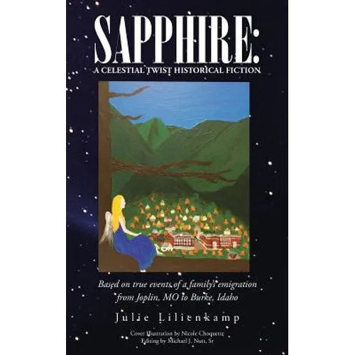 Sapphire: A Celestial Twist Historical Fiction: Based on True Events of a Family's Emigration from Joplin, Mo to Burke, Idaho