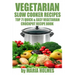 Vegetarian Slow Cooker Recipes: Top 71 Quick & Easy Vegetarian Crockpot Recipe Book