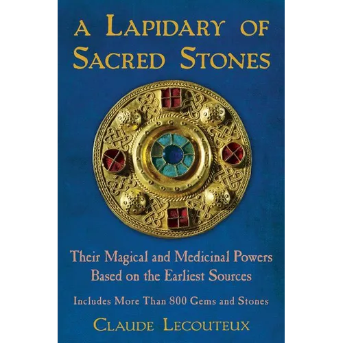 A Lapidary of Sacred Stones: Their Magical and Medicinal Powers Based on the Earliest Sources