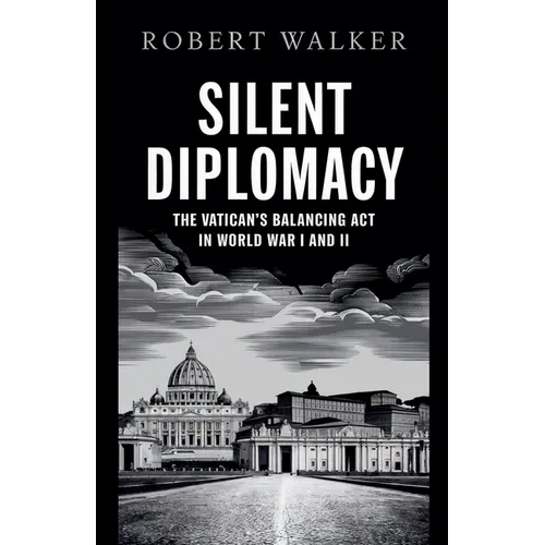 Silent Diplomacy: The Vatican's Balancing Act in World War I and II