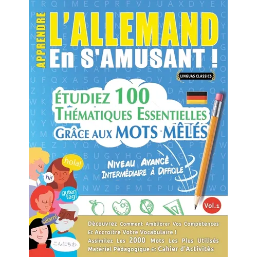 Apprendre l'Allemand En s'Amusant - Niveau Avancé: Intermédiaire À Difficile - Étudiez 100 Thématiques Essentielles Grâce Aux Mots Mêlés - Vol.1