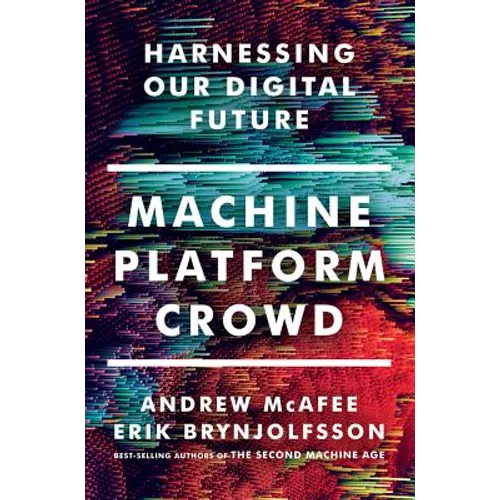 Machine, Platform, Crowd: Harnessing Our Digital Future