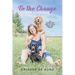 Be the Change for Your Dog: Life Lessons from Dogs to Inspire Rather than Control