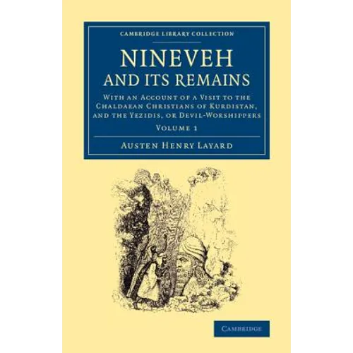 Nineveh and Its Remains: With an Account of a Visit to the Chaldaean Christians of Kurdistan, and the Yezidis, or Devil-Worshippers