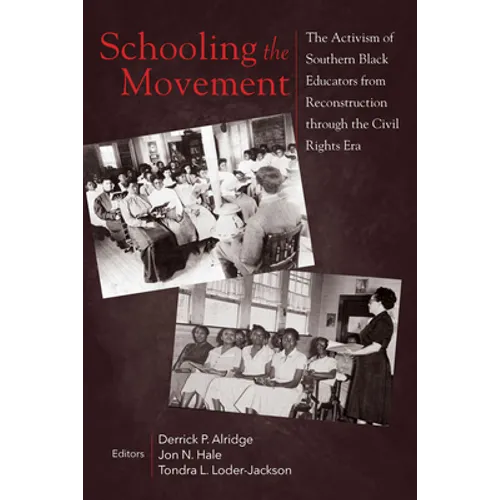Schooling the Movement: The Activism of Southern Black Educators from Reconstruction Through the Civil Rights Era