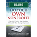 Idaho Do Your Own Nonprofit: The ONLY GPS You Need for 501c3 Tax Exempt Approval
