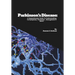 Parkinson's Disease: A Comprehensive Guide To Understanding Its Symptoms, Treatment, Management & More!
