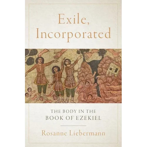 Exile, Incorporated: The Body in the Book of Ezekiel