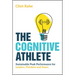 The Cognitive Athlete: Sustainable Peak Performance for Leaders, Thinkers and Doers