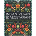 Indian Vegan & Vegetarian: 200 Traditional Plant-Based Recipes