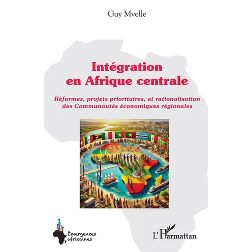 Intégration en Afrique centrale: Réformes, projets prioritaires, et rationalisation des Communautés économiques régionales