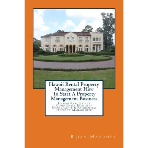 Hawaii Rental Property Management How To Start A Property Management Business: Hawaii Real Estate Commercial Property Management & Residential Propert