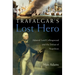 Trafalgar's Lost Hero: Admiral Lord Collingwood and the Defeat of Napoleon