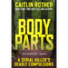 Body Parts: A Serial Killer's Deadly Compulsions