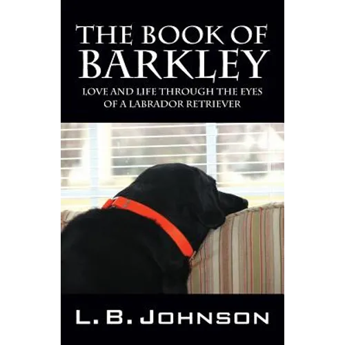 The Book of Barkley: Love and Life Through the Eyes of a Labrador Retriever