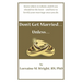 Don't Get Married...Unless: Know when, to whom, and IF you should tie the knot-and how to fortify your marriage once you do
